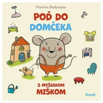 První čtění Poď do domčeka s myšiakom Miškom - Badstuber, Martina