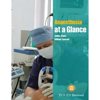 Učebnice Anaesthesia at a Glance - Stone, Julian (Great Western Hospital NHS Foundation Trust and University of Bristol); Fawcett, William (Royal Surrey Co