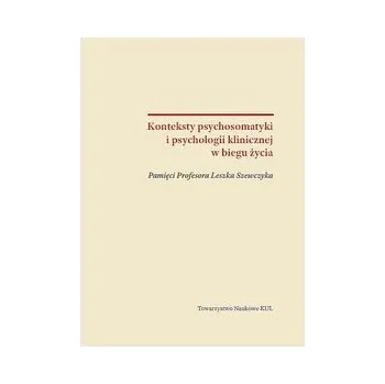 Konteksty psychosomatyki i psychologii klinicznej w biegu życia - praca zbiorowa