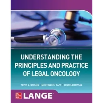 Učebnice Understanding The Principles and Practice of Legal Oncology - Quang, Tony S.; Taft, Michelle S.; Beriwal, Sushil