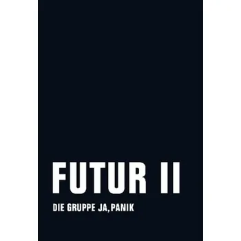 Literární biografie Futur II - Die Gruppe Ja, Panik
