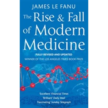 The Rise And Fall Of Modern Medicine - James Le Fanu [EN] (2011, Brožovaná, Little, Brown Book Group)