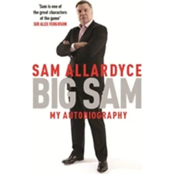 Literární biografie Big Sam: My Autobiography - Allardyce, Sam