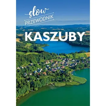Kaszuby. Slow przewodnik - Gajewska-Okonek Monika