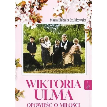 Wiktoria Ulma. Opowieść o miłości - Maria Elżbieta Miduch