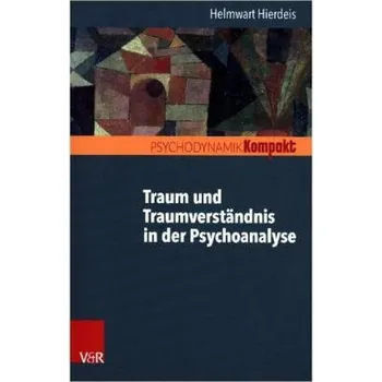 Traum und Traumverständnis in der Psychoanalyse - Hierdeis, Helmwart