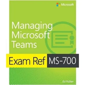 Technika Exam Ref MS-700 Managing Microsoft Teams - Joe Fisher