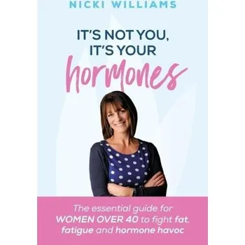 It's Not You, it's Your Hormones - Williams, Nicki