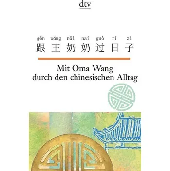 Mit Oma Wang durch den chinesischen Alltag - Ma, Nelly