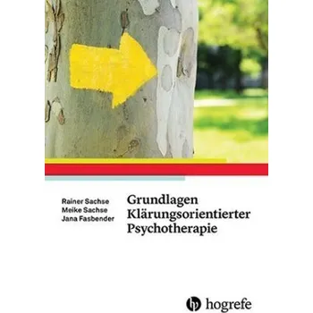 Grundlagen Klärungsorientierter Psychotherapie - Sachse, Rainer