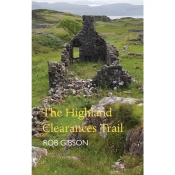 The Highland Clearances Trail - Rob Gibson [EN] (2023, Brožovaná, Luath Press Ltd)