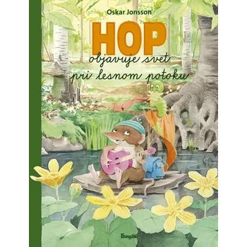 Bystrá hlava Hop objavuje svet pri lesnom potoku - Jonsson Oskar