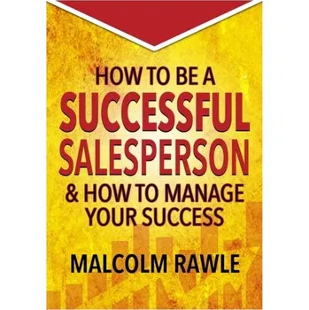 How to be a Successful Sales Person - Rawle, Malcolm