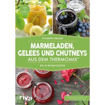 Marmeladen, Gelees und Chutneys aus dem Thermomix® - Engler, Elisabeth