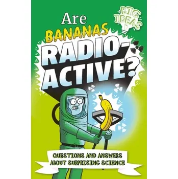 Are Bananas Radioactive? - Anne Rooney