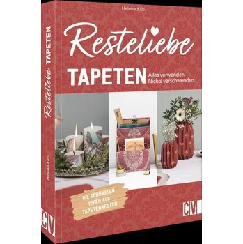 Resteliebe Tapeten - Alles verwenden. Nichts verschwenden. - Kilb, Helene