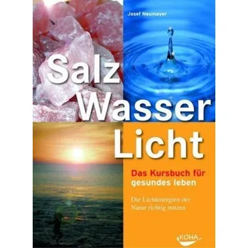 Salz, Wasser, Licht - Josef Neumayer
