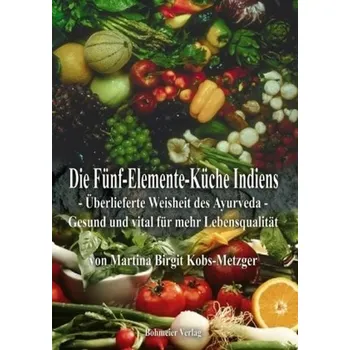 Die Fünf-Elemente-Küche Indiens - Kobs-Metzger, Martina B.