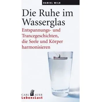 Die Ruhe im Wasserglas - Wilk, Daniel