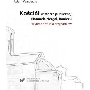 Kościół w sferze publicznej: Natanek, Nergal.. - EDYTA WARZECHA,ADAM MAKOWSKI,MONIKA STRAWA