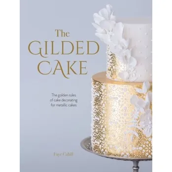 The Gilded Cake - Cahill, Faye
