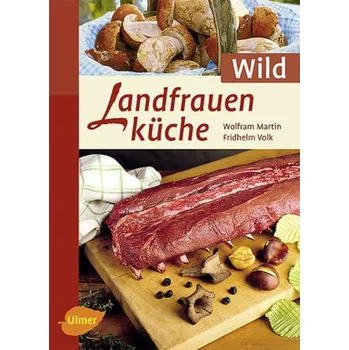 Landfrauenküche, Wild - Martin, Wolfram