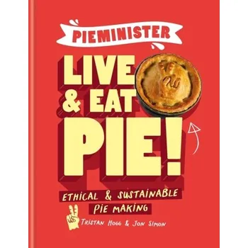 Populárně naučná literatura pro dospělé Pieminister: Live and Eat Pie! - Hogg, Tristan; Simon, Jon