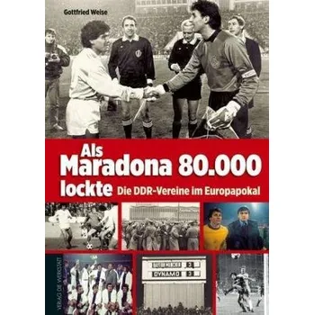 Als Maradona 80.000 lockte - Weise, Gottfried