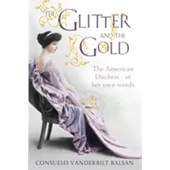 Literární biografie The Glitter and the Gold - Balsan, Consuelo Vanderbilt