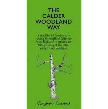 The Calder Woodland Way - Goddard, Christopher; Fry, C.; et al.