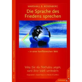 Die Sprache des Friedens sprechen - in einer konfliktreichen Welt - Marshall B. Rosenberg