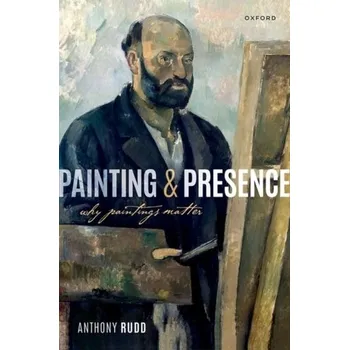 Painting and Presence - Rudd, Anthony S.