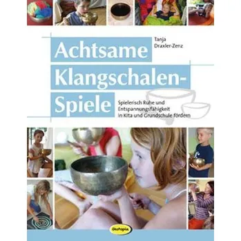 Achtsame Klangschalen-Spiele - Draxler, Tanja