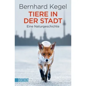 Příroda Tiere in der Stadt - Kegel, Bernhard [DE] (2014, Brožovaná, DuMont Buchverlag)