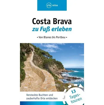 Cestování Costa Brava zu Fuß erleben - Wiebrecht, Ulrike