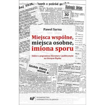 Miejsca wspólne, miejsca osobne, imiona sporu - Sarna Paweł