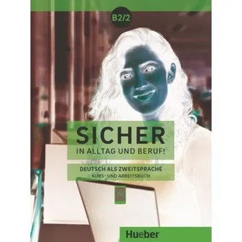 Německý jazyk Sicher in Alltag und Beruf! B2.2 / Kursbuch + Arbeitsbuch - Schwalb, Susanne