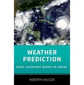 Weather Prediction: What Everyone Needs to Know® - Buizza, Roberto (Professor of Physics, Professor of Physics, Scuola Universitaria Sant'Anna)