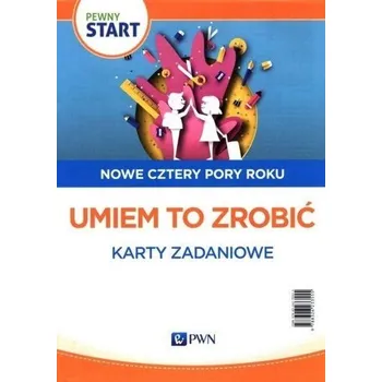 Pewny start. Nowe cztery pory roku. Umiem to... - praca zbiorowa