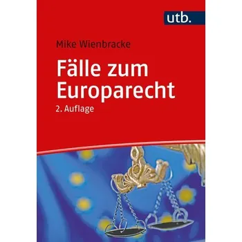 Fälle zum Europarecht - Wienbracke, Mike [DE] (2023, Brožovaná, UTB GmbH)