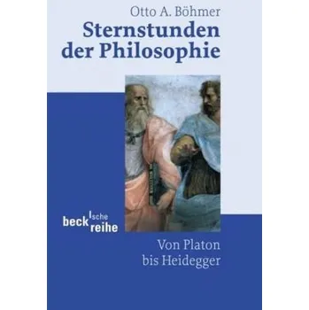Sternstunden der Philosophie - Böhmer, Otto A.