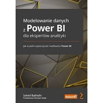 Modelowanie danych z Power BI dla ekspertów.. - Bakhshi Soheil, Wade Christian