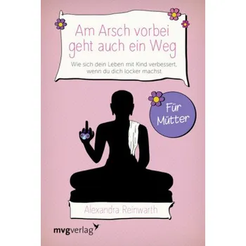 Am Arsch vorbei geht auch ein Weg - Für Mütter - Reinwarth, Alexandra