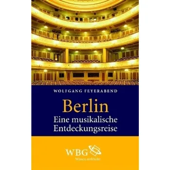 Berlin. Eine musikalische Entdeckungsreise - Feyerabend, Wolfgang