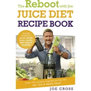 The Reboot with Joe Juice Diet Recipe Book: Over 100 recipes inspired by the film 'Fat, Sick & Nearly Dead' - Cross, Joe [EN] (2017, Brožovaná, Hodder And Stoughton Ltd.)