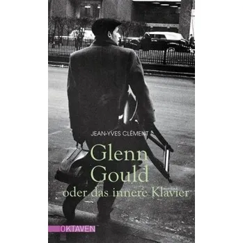 Literární biografie Glenn Gould oder das innere Klavier - Clément, Jean-Yves