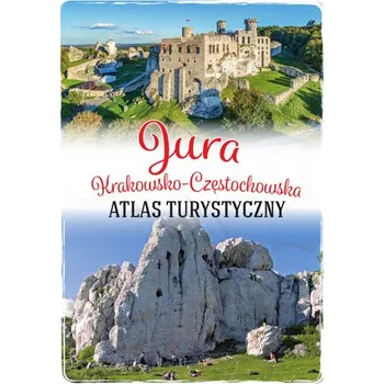 Jura Krakowsko-Częstochowska. Atlas turystyczny - opracowanie zbiorowe