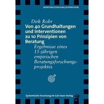 Von 40 Grundhaltungen und Interventionen zu 10 Prinzipien von Beratung - Rohr, Dirk