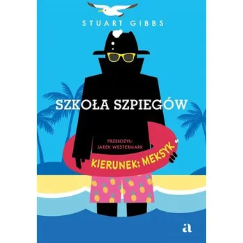 Szkoła szpiegów. Kierunek: Meksyk - Gibbs, Stuart