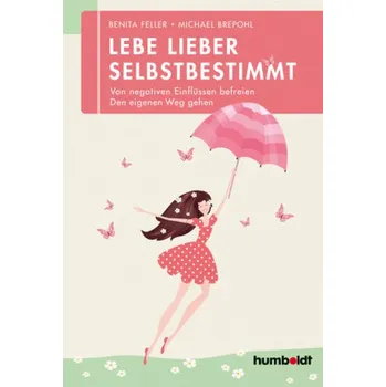 Lebe lieber selbstbestimmt - Feller, Benita